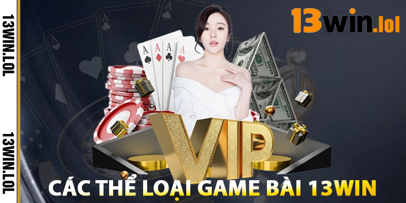Các Thể Loại Game Bài 13WIN