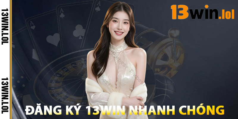 Đăng Ký 13WIN – Nhận Ngay 25$ Khi Hoàn Tất Tài Khoản 1 Cách Đăng Ký 13WIN Nhanh Chóng