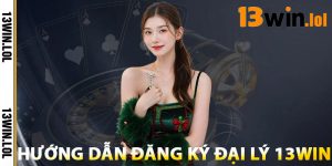 Hướng Dẫn Đăng Ký Đại Lý 13WIN